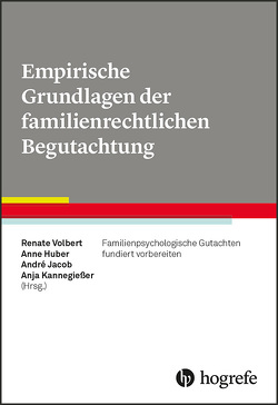 Empirische Grundlagen der familienrechtlichen Begutachtung von Huber,  Anne, Jacob,  André, Kannegießer,  Anja, Volbert,  Renate