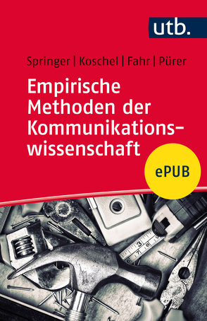 Empirische Methoden der Kommunikationswissenschaft von Fahr,  Andreas, Koschel,  Friederike, Pürer,  Heinz, Springer,  Nina