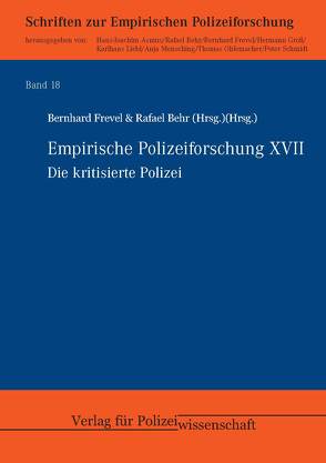 Empirische Polizeiforschung XVII: Die kritisierte Polizei von Behr,  Rafael, Frevel,  Bernhard
