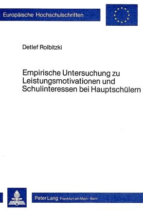 Empirische Untersuchung zu Leistungsmotivation und Schulinteressen bei Hauptschülern von Rolbitzki,  Detlef