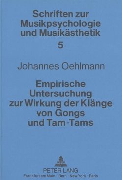 Empirische Untersuchung zur Wirkung der Klänge von Gongs und Tam-Tams von Oehlmann,  Johannes
