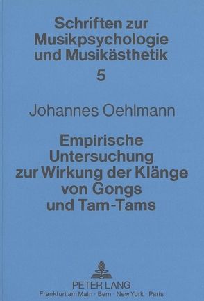 Empirische Untersuchung zur Wirkung der Klänge von Gongs und Tam-Tams von Oehlmann,  Johannes