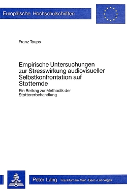 Empirische Untersuchungen zur Stresswirkung audiovisueller Selbstkonfrontation auf Stotternde von Toups,  Franz