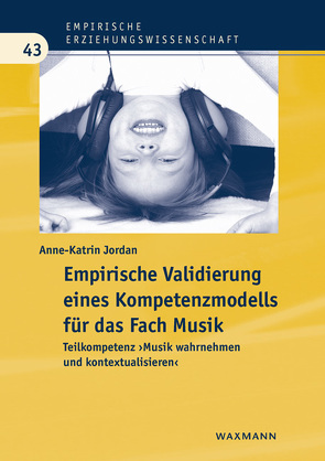 Empirische Validierung eines Kompetenzmodells für das Fach Musik von Jordan,  Anne-Katrin