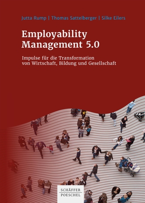 Employability Management 5.0 von Eilers,  Silke, Rump,  Jutta, Sattelberger,  Thomas