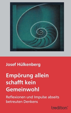 Empörung allein schafft kein Gemeinwohl von Hülkenberg,  Josef