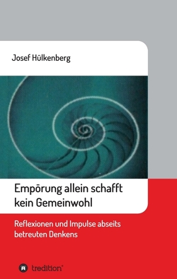 Empörung allein schafft kein Gemeinwohl von Hülkenberg,  Josef
