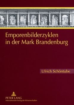 Emporenbilderzyklen in der Mark Brandenburg von Schöntube,  Ulrich