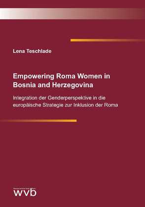 Empowering Roma Women in Bosnia and Herzegovina von Teschlade,  Lena