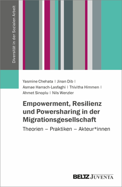 Empowerment, Resilienz und Powersharing in der Migrationsgesellschaft von Chehata,  Yasmine, Dib,  Jinan, Harrach-Lasfaghi,  Asmae, Himmen,  Thivitha, Sinoplu,  Ahmet, Wenzler,  Nils