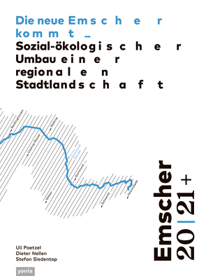 Emscher 20 | 21+: Die neue Emscher kommt von Emschergenossenschaft, Nellen,  Dieter, Paetzel,  Uli, Siedentop,  Stefan