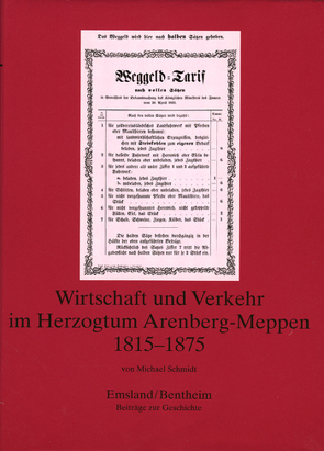 Emsland /Bentheim. Beiträge zur neueren Geschichte / Bd. 13 Wirtschaft und Verkehr im Herzogtum Arenberg Meppen 1815-1875 von Schmidt,  Michael