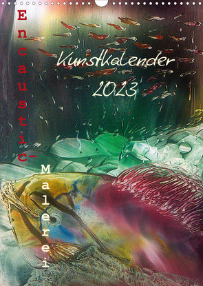 Encaustic-Malerei Kunstkalender 2023 (Wandkalender 2023 DIN A3 hoch) von Kröll,  Ulrike