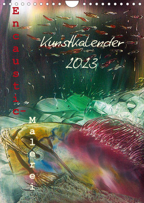 Encaustic-Malerei Kunstkalender 2023 (Wandkalender 2023 DIN A4 hoch) von Kröll,  Ulrike