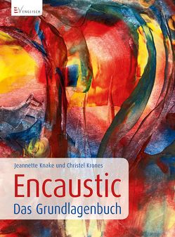 Encaustic – Das Grundlagenbuch von Knake,  Jeannette, Krones,  Christel