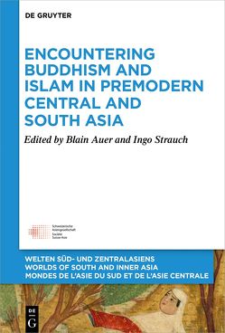 Encountering Buddhism and Islam in Premodern Central and South Asia von Auer,  Blain, Strauch,  Ingo