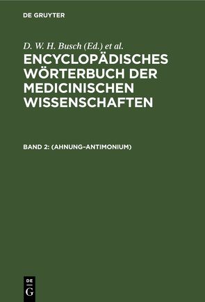 Encyclopädisches Wörterbuch der medicinischen Wissenschaften / (Ahnung–Antimonium) von Busch,  D. W. H., Diffenbach,  J. F., Graefe,  Carl Ferdinand, Hecker,  J. F. C., Horn,  E., Hufeland,  Christoph Wilhelm, Jüngken,  J. C., Link,  H F, Müller,  J, Osann,  E., Rudolphi,  Karl Asmund, Siebold,  Eduard Caspar Jacob