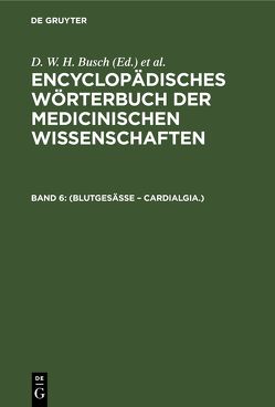 Encyclopädisches Wörterbuch der medicinischen Wissenschaften / (Blutgesässe – Cardialgia.) von Busch,  D. W. H., Diffenbach,  J. F., Graefe,  Carl Ferdinand, Hecker,  J. F. C., Horn,  E., Hufeland,  Christoph Wilhelm, Jüngken,  J. C., Link,  H F, Müller,  J, Osann,  E., Rudolphi,  Karl Asmund, Siebold,  Eduard Caspar Jacob