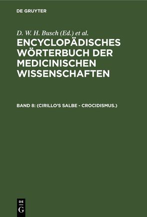 Encyclopädisches Wörterbuch der medicinischen Wissenschaften / (Cirillo’s Salbe – Crocidismus.) von Busch,  D. W. H., Diffenbach,  J. F., Graefe,  Carl Ferdinand, Hecker,  J. F. C., Horn,  E., Hufeland,  Christoph Wilhelm, Jüngken,  J. C., Link,  H F, Müller,  J, Osann,  E., Rudolphi,  Karl Asmund, Siebold,  Eduard Caspar Jacob