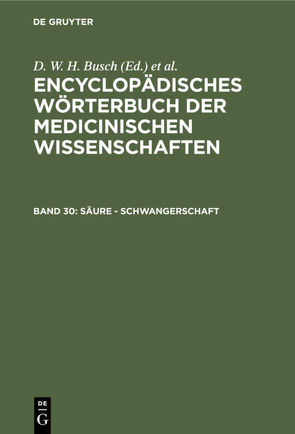 Encyclopädisches Wörterbuch der medicinischen Wissenschaften / Säure – Schwangerschaft von Busch,  D. W. H., Diffenbach,  J. F., Graefe,  Carl Ferdinand, Hecker,  J. F. C., Horn,  E., Hufeland,  Christoph Wilhelm, Jüngken,  J. C., Link,  H F, Müller,  J, Osann,  E., Rudolphi,  Karl Asmund, Siebold,  Eduard Caspar Jacob