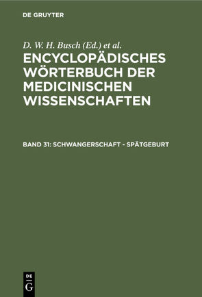 Encyclopädisches Wörterbuch der medicinischen Wissenschaften / Schwangerschaft – Spätgeburt von Busch,  D. W. H., Diffenbach,  J. F., Graefe,  Carl Ferdinand, Hecker,  J. F. C., Horn,  E., Hufeland,  Christoph Wilhelm, Jüngken,  J. C., Link,  H F, Müller,  J, Osann,  E., Rudolphi,  Karl Asmund, Siebold,  Eduard Caspar Jacob