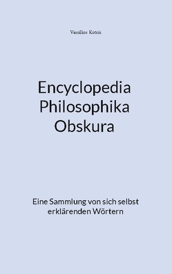Encyclopedia Philosophika Obskura von Kotsis,  Vassilios