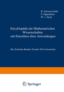 Encyklopädie der Mathematischen Wissenschaften mit Einschluss ihrer Anwendungen von Oppenheim,  Samuel, Schwarzschild,  Karl, von Dyck,  Walter