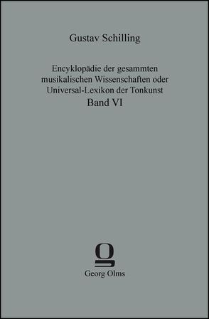 Encyklopädie der gesammten musikalischen Wissenschaften oder Universal-Lexikon der Tonkunst von Schilling,  Gustav