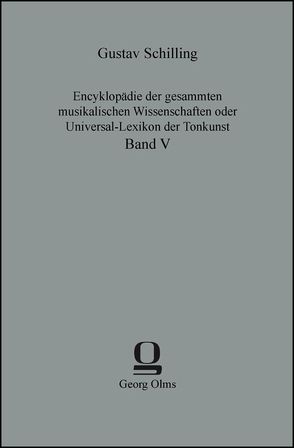 Encyklopädie der gesammten musikalischen Wissenschaften oder Universal-Lexikon der Tonkunst von Schilling,  Gustav
