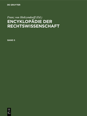 Encyklopädie der Rechtswissenschaft / Encyklopädie der Rechtswissenschaft. Band 5 von Holtzendorff,  Franz von