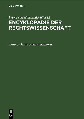 Encyklopädie der Rechtswissenschaft / Rechtslexikon von Holtzendorff,  Franz von