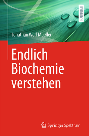Endlich Biochemie verstehen von Mueller,  Jonathan Wolf, Müller-Esterl,  Werner E.G.