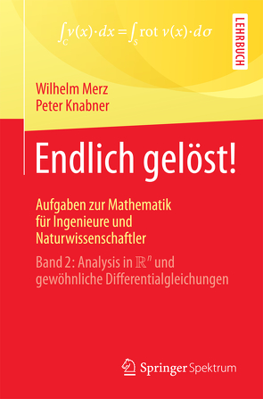 Endlich gelöst! Aufgaben zur Mathematik für Ingenieure und Naturwissenschaftler von Knabner,  Peter, Merz,  Wilhelm