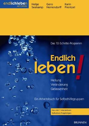 Endlich leben! – Heilung, Veränderung, Gelassenheit von Herrendorff,  Gero, Prentzel,  Karin, Seekamp,  Helge, Spring,  Max