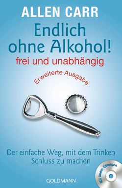 Endlich ohne Alkohol! frei und unabhängig – Erweiterte Ausgabe von Carr,  Allen, Tschöpe,  Annika