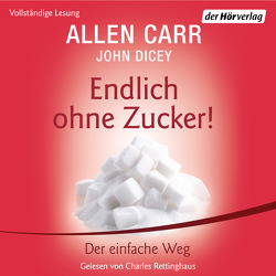 Endlich ohne Zucker! von Dicey,  John, Rettinghaus,  Charles, Tschöpe,  Annika