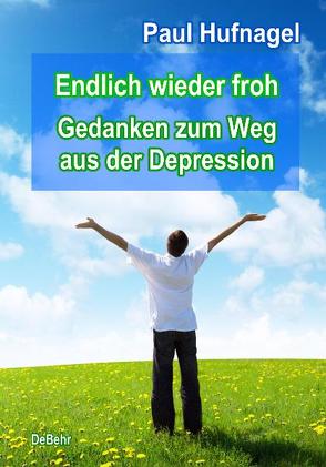 Endlich wieder froh – Gedanken zum Weg aus der Depression von Hufnagel,  Paul