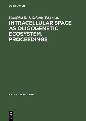 Intracellular space as oligogenetic ecosystem. Proceedings von Schenk,  Hainfried E. A., Schwemmler,  Werner