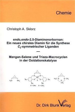 endo,endo-2,5-Diaminonorbornan: Ein neues chirales Diamin für die Synthese C₂-symmetrischer Liganden – Mangan-Salene und Triaza-Macrocyclen in der Oxiditionskatalyse von Sklorz,  Christoph A