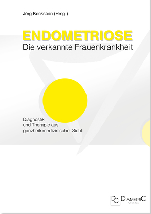 Endometriose – Die verkannte Frauenkrankheit von Engelsing,  Anja, Keckstein,  Jörg, Leyendecker,  Gerhard, Niehues,  Christiane, Römer,  Ansgar, Schweppe,  Karl W, Tinneberg,  Hans R, Wolf,  Johanna