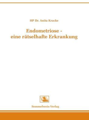 Endometriose – eine rätselhafte Erkrankung von Kracke,  Anita