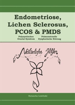 Endometriose, Lichen Sclerosus, PCOS und PMDS von Natascha,  Lowitzki