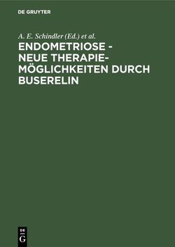 Endometriose – neue Therapiemöglichkeiten durch Buserelin von Schindler,  A. E., Schweppe,  K.-W.