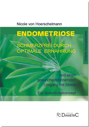 Endometriose: Schmerzfrei durch optimale Ernährung und einen gesundheitsfördernden Umgang mit Stress von von Hoerschelmann,  Nicole