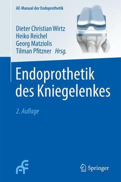 Endoprothetik des Kniegelenkes von Matziolis,  Georg, Pfitzner,  Tilman, Reichel,  Heiko, Wirtz,  Dieter Christian