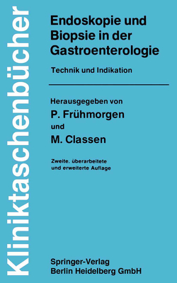 Endoskopie und Biopsie in der Gastroenterologie von Arnold,  K, Classen,  M., Demling,  L., Elster,  K., Frühmorgen,  P., Henning,  H., Hohner,  R., Koch,  H., Lindner,  H, Look,  D., Manegold,  B.C., Manghini,  G., Romfeld,  C., Rösch,  W., Wannagat,  L., Weidenhiller,  S., Wenz,  W.