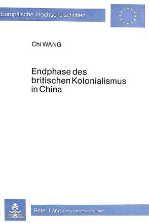 Endphase des britischen Kolonialismus in China von Wang,  Chi