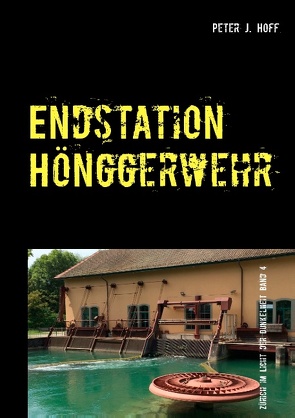 Endstation Hönggerwehr von Hoff,  Peter J.