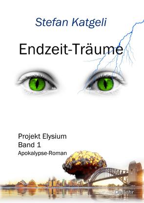 Endzeit-Träume – Projekt Elysium Band 1 – Endzeit-Roman von Katgeli,  Stefan