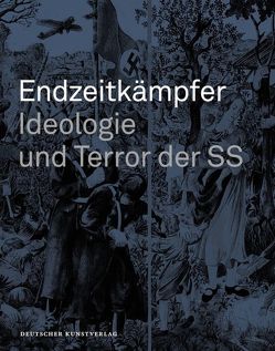 Endzeitkämpfer – Ideologie und Terror der SS von Brebeck,  Wulff E, Huismann,  Frank, John-Stucke,  Kirsten, Piron,  Jörg